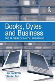 Books, Bytes and Business (The Promise of Digital Publishing) - 9781138267923 by Bill Martin, Xuemei Tian, 9781138267923