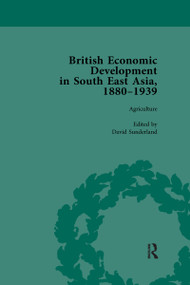 British Economic Development in South East Asia, 1880 - 1939, Volume 1 by David Sunderland, 9780367740030