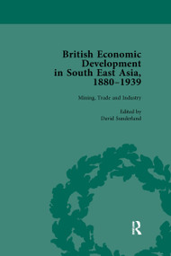 British Economic Development in South East Asia, 1880 - 1939, Volume 2 by David Sunderland, 9780367740016