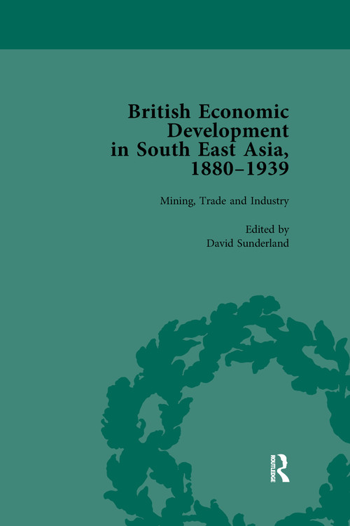 British Economic Development in South East Asia, 1880 - 1939, Volume 2 by David Sunderland, 9780367740016