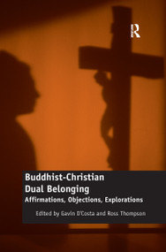 Buddhist-Christian Dual Belonging (Affirmations, Objections, Explorations) by Gavin D'Costa, Ross Thompson, 9780367597375