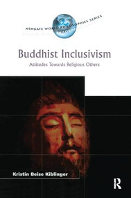 Buddhist Inclusivism (Attitudes Towards Religious Others) by Kristin Beise Kiblinger, 9781138275645