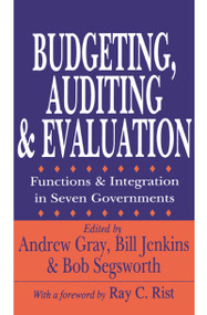 Budgeting, Auditing, and Evaluation (Functions and Integration in Seven Governments) by Andrew Gray, 9780765807243