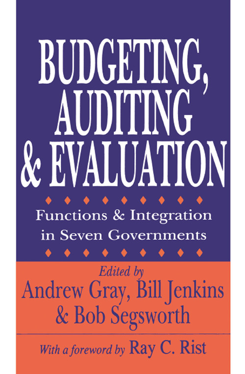 Budgeting, Auditing, and Evaluation (Functions and Integration in Seven Governments) by Andrew Gray, 9780765807243