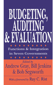 Budgeting, Auditing, and Evaluation (Functions and Integration in Seven Governments) by Andrew Gray, Bill Jenkins, Bob Segsworth, 9780765807243