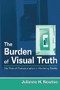The Burden of Visual Truth (The Role of Photojournalism in Mediating Reality) by Julianne Newton, 9780805833768