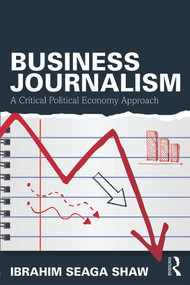 Business Journalism (A Critical Political Economy Approach) by Ibrahim Seaga Shaw, 9780415739085