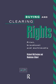 Buying and Clearing Rights (Print, Broadcast and Multimedia) by Madeleine Gilbart, Richard McCracken, 9781138988033