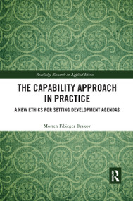 The Capability Approach in Practice (A New Ethics in Setting Development Agendas) by Morten Fibieger Byskov, 9780367734664