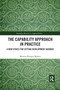 The Capability Approach in Practice (A New Ethics in Setting Development Agendas) by Morten Fibieger Byskov, 9780367734664
