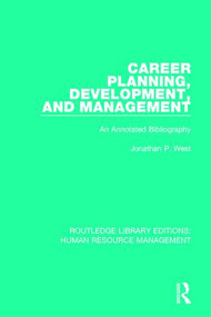 Career Planning, Development, and Management (An Annotated Bibliography) by Jonathan P. West, 9781138629936