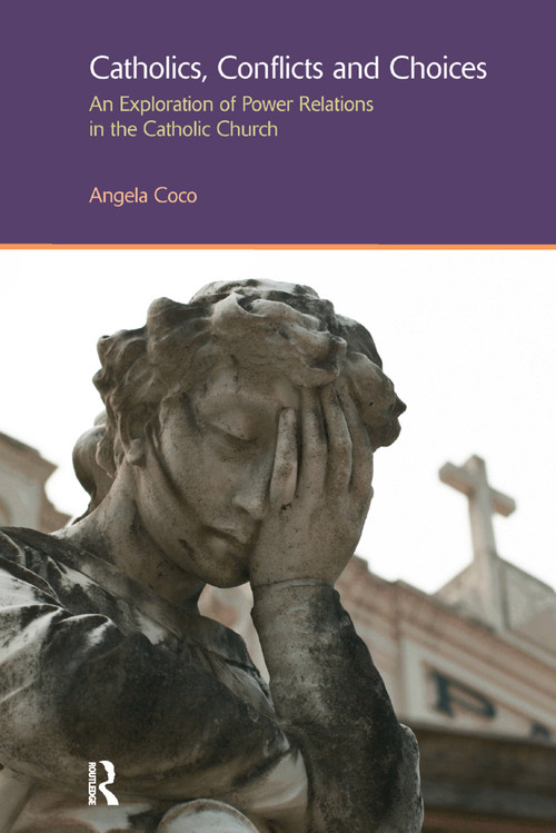 Catholics, Conflicts and Choices (An Exploration of Power Relations in the Catholic Church) by Angela Coco, 9781138380134