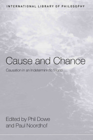 Cause and Chance (Causation in an Indeterministic World) - 9780415408486 by Phil Dowe, Paul Noordhof, 9780415408486