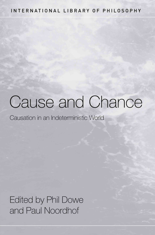 Cause and Chance (Causation in an Indeterministic World) - 9780415408486 by Phil Dowe, Paul Noordhof, 9780415408486