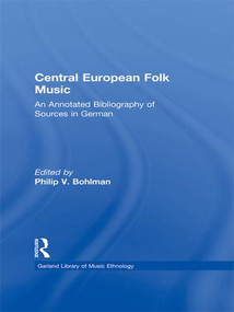 Central European Folk Music (An Annotated Bibliography of Sources in German) by Philip V. Bohlman, 9781138970014