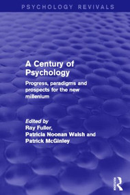 A Century of Psychology (Psychology Revivals) (Progress, paradigms and prospects for the new millennium) by Ray Fuller, Patricia Noonan Walsh, Patrick McGinley, 9780415829052