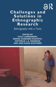 Challenges and Solutions in Ethnographic Research (Ethnography with a Twist) by Tuuli Lähdesmäki, Eerika Koskinen-Koivisto, Viktorija L.A. Čeginskas, Aino-Kaisa Koistinen, 9780367376857