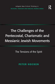 The Challenges of the Pentecostal, Charismatic and Messianic Jewish Movements (The Tensions of the Spirit) by Peter Hocken, 9781138276222