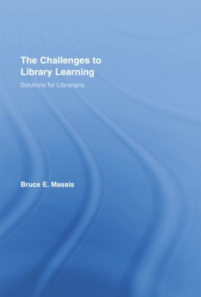 The Challenges to Library Learning (Solutions for Librarians) - 9781138801158 by Bruce E. Massis, 9781138801158