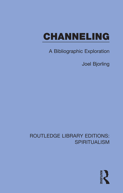 Channeling (A Bibliographic Exploration) by Joel Bjorling, 9780367342739