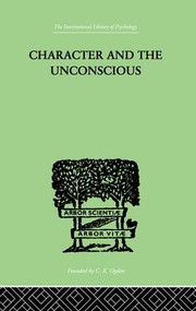 Character and the Unconscious (A Critical Exposition of the Psychology of Freud and Jung) - 9781138875722 by J H van der Hoop, 9781138875722