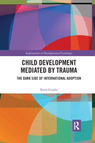 Child Development Mediated by Trauma (The Dark Side of International Adoption) by Boris Gindis, 9780367728335