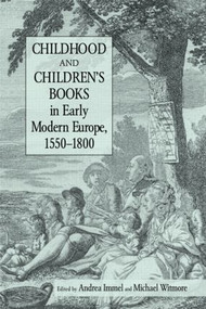 Childhood and Children's Books in Early Modern Europe, 1550-1800 - 9780415803632 by Andrea Immel, Michael Witmore, 9780415803632