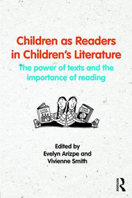 Children as Readers in Children's Literature (The power of texts and the importance of reading) by Evelyn Arizpe, Vivienne Smith, 9781138806702