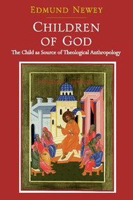 Children of God (The Child as Source of Theological Anthropology) - 9781138118614 by Edmund Newey, 9781138118614