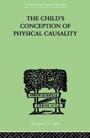 THE CHILD'S CONCEPTION OF Physical CAUSALITY by Jean Piaget, 9780415846400