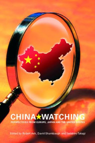 China Watching (Perspectives from Europe, Japan and the United States) by Robert Ash, David Shambaugh, Seiichiro Takagi, 9780415413978