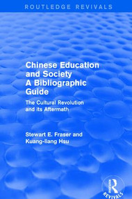 Chinese Education and Society A Bibliographic Guide (A Bibliographic Guide) by Stewart E. Fraser, Kuang-Liang Hsu, 9781138897410