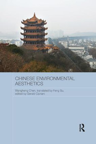 Chinese Environmental Aesthetics (Wangheng Chen, Wuhan University, China, translated by Feng Su, Hunan Normal University, China) - 9780815364276 by Gerald Cipriani, 9780815364276