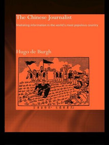 The Chinese Journalist (Mediating Information in the World's Most Populous Country) by Hugo Burgh, 9780415405973
