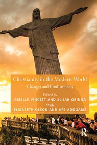 Christianity in the Modern World (Changes and Controversies) - 9781138545991 by Elijah Obinna, Giselle Vincett, Afe Adogame, Elizabeth Olson, 9781138545991