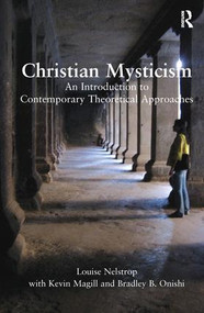 Christian Mysticism (An Introduction to Contemporary Theoretical Approaches) by Louise Nelstrop, Kevin Magill, 9780754669906