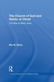 The Church of God and Saints of Christ (The Rise of Black Jews) by Elly M. Wynia, 9781138873353