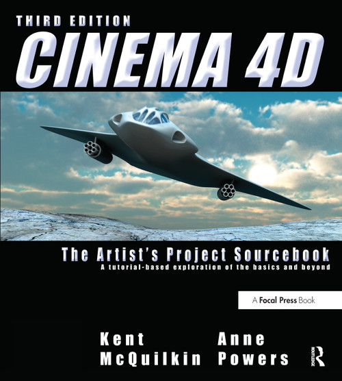 Cinema 4D (The Artist's Project Sourcebook) by Kent McQuilkin, Anne Powers, 9780240814506