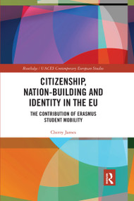Citizenship, Nation-building and Identity in the EU (The Contribution of Erasmus Student Mobility) by Cherry James, 9780367732097