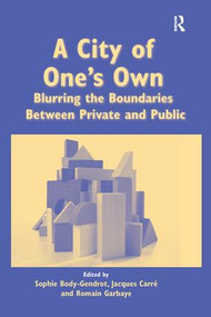 A City of One's Own (Blurring the Boundaries Between Private and Public) by Sophie Body-Gendrot, Jacques Carré, 9781138278455