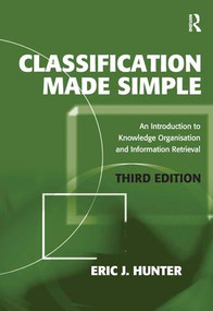 Classification Made Simple (An Introduction to Knowledge Organisation and Information Retrieval) by Eric J. Hunter, 9780754675587