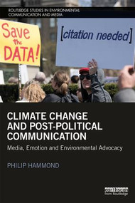 Climate Change and Post-Political Communication (Media, Emotion and Environmental Advocacy) - 9781138777507 by Philip Hammond, 9781138777507