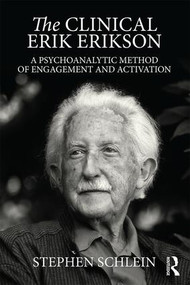 The Clinical Erik Erikson (A Psychoanalytic Method of Engagement and Activation) by Stephen Schlein, 9781138853355