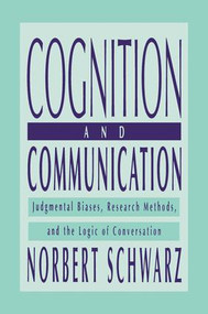 Cognition and Communication (Judgmental Biases, Research Methods, and the Logic of Conversation) by Norbert Schwarz, 9781138002647