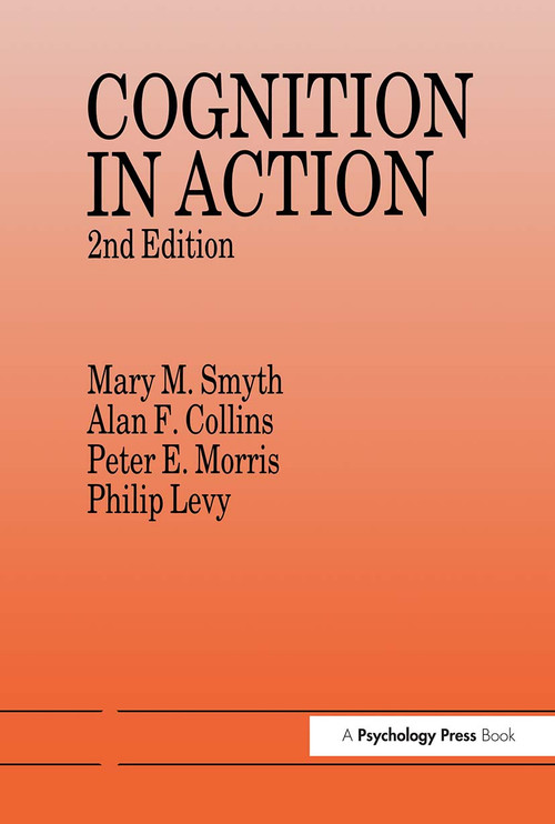Cognition In Action by Alan F. Collins, Philip Levy, Peter E. Morris, Mary M. Smyth, 9780863773488