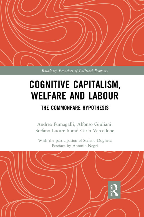 Cognitive Capitalism, Welfare and Labour (The Commonfare Hypothesis) by Andrea Fumagalli, Alfonso Giuliani, Stefano Lucarelli, Carlo Vercellone, 9780367728090