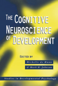 The Cognitive Neuroscience of Development by Michelle de Haan, Mark H. Johnson, 9780415646765