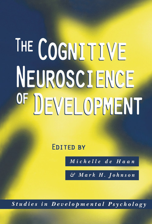 The Cognitive Neuroscience of Development by Michelle de Haan, Mark H. Johnson, 9780415646765