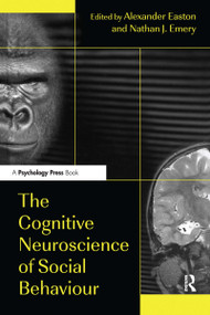 The Cognitive Neuroscience of Social Behaviour by Alexander Easton, Nathan Emery, 9780415648912