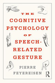 The Cognitive Psychology of Speech-Related Gesture by Pierre Feyereisen, 9781138702745